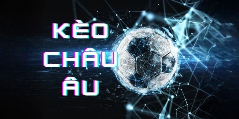 Tỷ lệ kèo cá cược bóng đá châu Âu