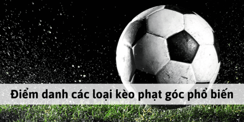 Các loại kèo phạt góc phổ biến